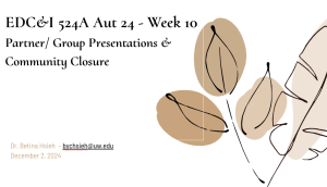 Screenshot of a slide from the last week of EDC&I 524A Autumn 24 -- Partner/Group Presentations